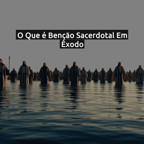 O que é Benção sacerdotal em Êxodo