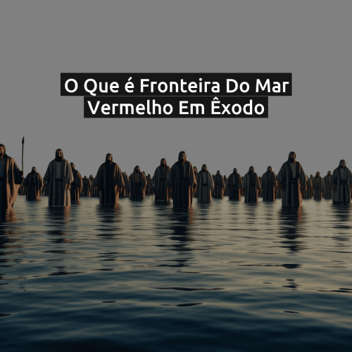 O que é Fronteira do Mar Vermelho em Êxodo