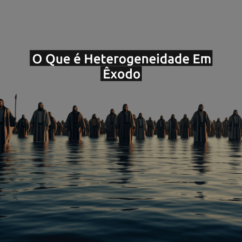 O que é Heterogeneidade em Êxodo