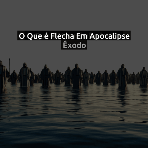 O que é Flecha em Apocalipse