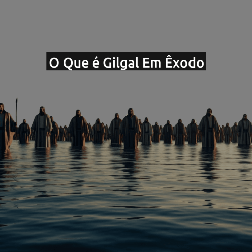 O que é Gilgal em Êxodo