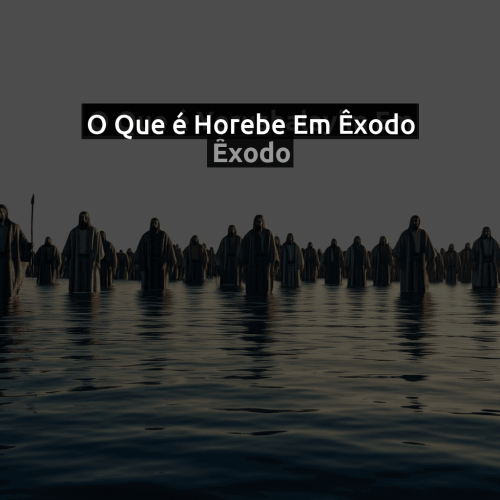 O que é Horebe em Êxodo