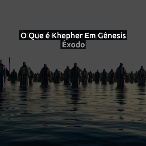 O que é Khepher em Gênesis