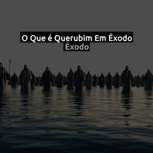 O que é Querubim em Êxodo
