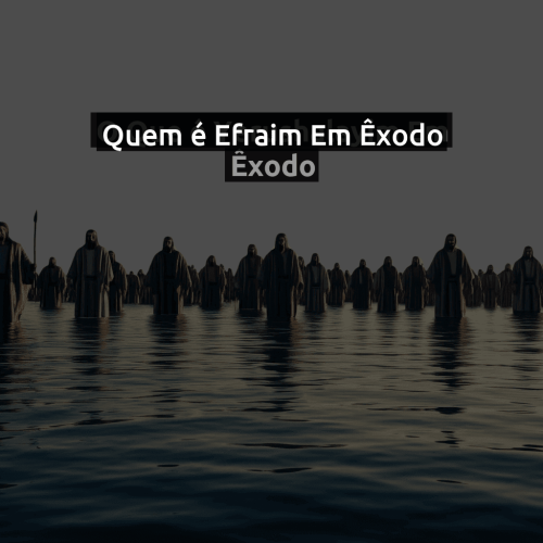 Quem é Efraim em Êxodo