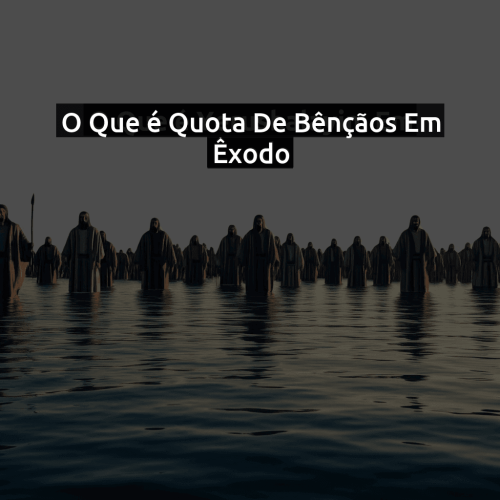 O que é Quota de bênçãos em Êxodo