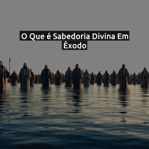 O que é Sabedoria divina em Êxodo