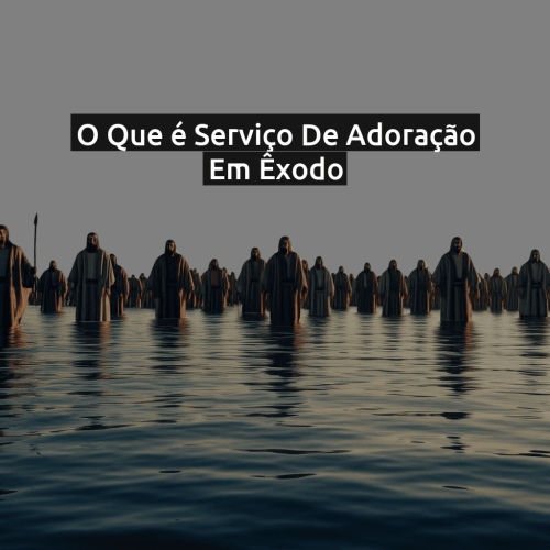 O que é Serviço de adoração em Êxodo