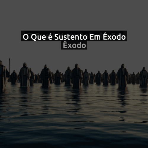 O que é Sustento em Êxodo