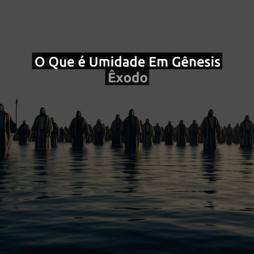 O que é Umidade em Gênesis