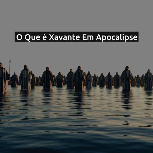 O que é Xavante em Apocalipse