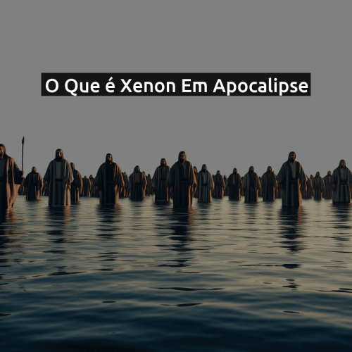 O que é Xenon em Apocalipse
