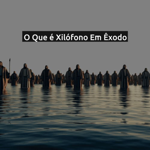 O que é Xilófono em Êxodo