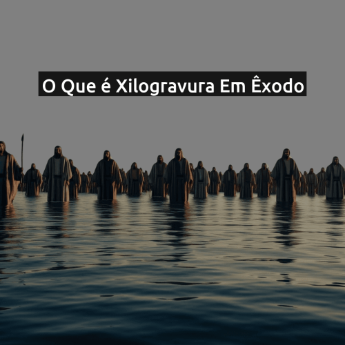 O que é Xilogravura em Êxodo