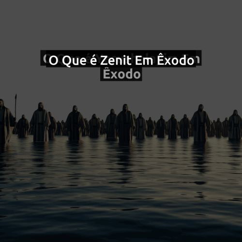 O que é Zenit em Êxodo